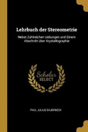 Lehrbuch der Stereometrie: Nebst Zahlreichen Uebungen und Einem Abschnitt ber Krystallographie