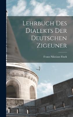 Lehrbuch des Dialekts der Deutschen Zigeuner - Finck, Franz Nikolaus
