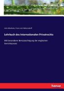 Lehrbuch des Internationalen Privatrechts: Mit besonderer Ber?cksichtigung der englischen Gerichtspraxis