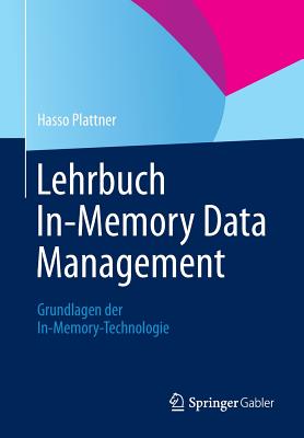 Lehrbuch In-Memory Data Management: Grundlagen Der In-Memory-Technologie - Plattner, Hasso