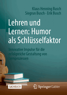 Lehren und Lernen: Humor als Schl?sselfaktor: Innovative Impulse f?r die erfolgreiche Gestaltung von Lernprozessen