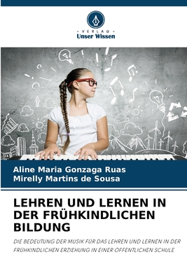 Lehren Und Lernen in Der Frhkindlichen Bildung - Maria Gonzaga Ruas, Aline, and Martins de Sousa, Mirelly