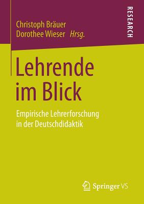 Lehrende Im Blick: Empirische Lehrerforschung in Der Deutschdidaktik - Bruer, Christoph (Editor), and Wieser, Dorothee (Editor)