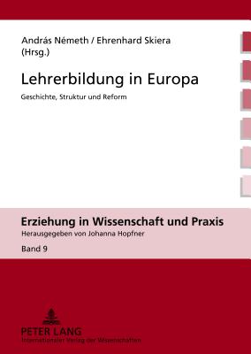 Lehrerbildung in Europa: Geschichte, Struktur Und Reform - Hopfner, Johanna (Editor), and N?meth, Andrs (Editor), and Skiera, Ehrenhard (Editor)