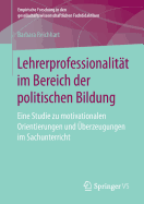 Lehrerprofessionalitt Im Bereich Der Politischen Bildung: Eine Studie Zu Motivationalen Orientierungen Und berzeugungen Im Sachunterricht