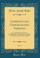 Lehrstze des Chirurgischen Verbands, Vol. 2: Erste Abtheilung, Welche die Chirurgischen Vorrichtungen des Kopfs und Stamms Insbesondere Enthlt (Classic Reprint)