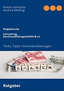 Lehrvertrag, Berufsausbildungsbeihilfe & Co: Tricks, Tipps, Formularerkl?rungen