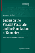 Leibniz on the Parallel Postulate and the Foundations of Geometry: The Unpublished Manuscripts