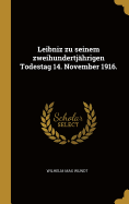 Leibniz Zu Seinem Zweihundertj?hrigen Todestag 14. November 1916.