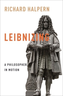 Leibnizing: A Philosopher in Motion - Halpern, Richard