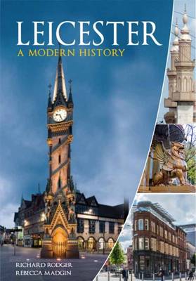 Leicester: A Modern History - Rodger, Richard, and Madgin, Rebecca