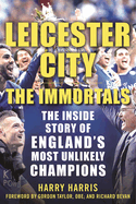 Leicester City: The Immortals: The Inside Story of England's Most Unlikely Champions