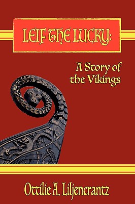 Leif the Lucky: A Story of the Vikings - Liljencrantz, Ottilie A.