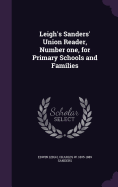 Leigh's Sanders' Union Reader, Number One, for Primary Schools and Families