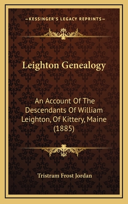 Leighton Genealogy: An Account of the Descendants of William Leighton, of Kittery, Maine (1885) - Jordan, Tristram Frost
