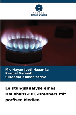 Leistungsanalyse eines Haushalts-LPG-Brenners mit porsen Medien - Hazarika, Nayan Jyoti, Mr., and Sarmah, Pranjal, and Yadav, Surendra Kumar