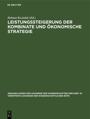 Leistungssteigerung Der Kombinate Und ?konomische Strategie: Wirtschaftswissenschaftliche Konferenz Der Ddr Im Karl-Marx-Jahr 29./30. September 1983 in Berlin - Koziolek, Helmut (Editor)