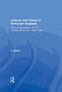 Leisure and Class in Victorian England: Rational Recreation and the Contest for Control, 1830-1885