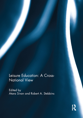 Leisure Education: A Cross-National View - Sivan, Atara (Editor), and Stebbins, Robert A. (Editor)