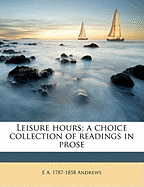 Leisure Hours; A Choice Collection of Readings in Prose