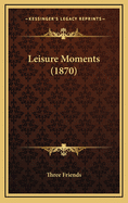 Leisure Moments (1870)