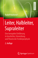 Leiter, Halbleiter, Supraleiter: Eine Kompakte Einfhrung in Geschichte, Entwicklung Und Theorie Der Festkrperphysik