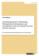 Leitzinssenkung 2014. Bedeutung, Hintergrnde, Informationen und Perspektiven sowie die Zukunft des Euro und der Eurozone: Fr Unternehmen, Banken, Anleger, Investoren, Konsumenten