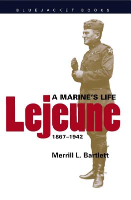 LeJeune: A Marine's Life, 1867-1942 - Bartlett, Merrill L