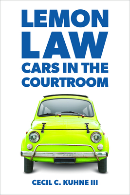 Lemon Law: Cars in the Courtroom - Kuhne, Cecil C, III