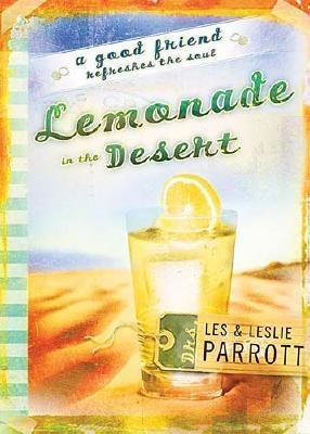 Lemonade in the Desert - Parrott, Les, Dr., and Parrott, Leslie L, III