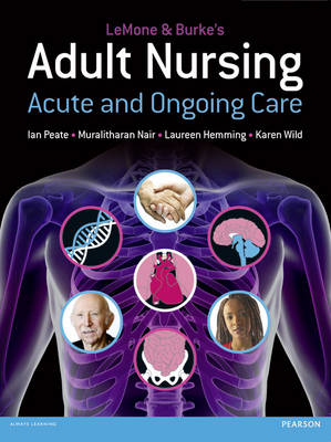 LeMone and Burke's Adult Nursing: Acute and Ongoing Care - LeMone, Priscilla, and Peate, Ian, and Nair, Murilitharan