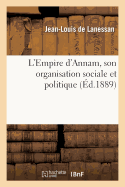 L'Empire d'Annam, Son Organisation Sociale Et Politique