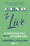 Lend to Live: Earn Hassle-Free Passive Income in Real Estate with Private Money Lending