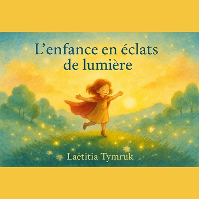 L'enfance en clats de lumire - Tymruk, Laetitia