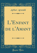L'Enfant de L'Amant (Classic Reprint)