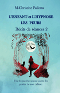 L'Enfant et l'Hypnose, Les Peurs, Rcits de Sances II: Une Hypnothrapeute ouvre les portes de son cabinet