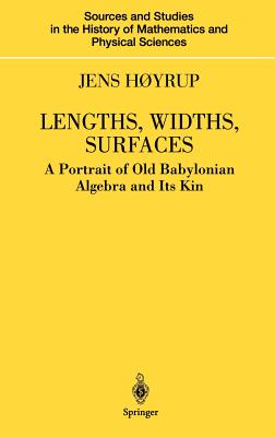 Lengths, Widths, Surfaces: A Portrait of Old Babylonian Algebra and Its Kin - Hyrup, Jens