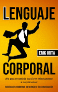 Lenguaje corporal: Su gua resumida para leer exitosamente a las personas! (Habilidades modernas para mejorar la comunicacin)