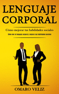 Lenguaje corporal: Cmo mejorar tus habilidades sociales (Cmo leer el lenguaje corporal y mejorar sus habilidades sociales)