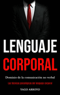 Lenguaje corporal: Dominio de la comunicaci?n no verbal (Las t?cnicas psicol?gicas del lenguaje corporal)