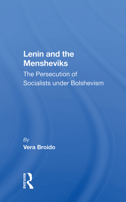 Lenin and the Mensheviks: The Persecution of Socialists under Bolshevism - Broido, Vera