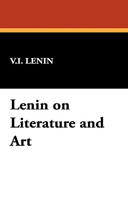 Lenin on Literature and Art - Lenin, Vladimir Ilich