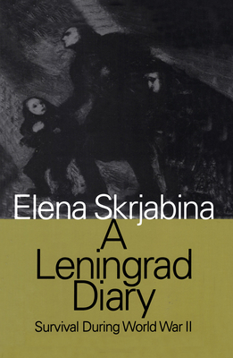 Leningrad Diary: Survival During World War II - Skrjabina, Elena