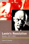 Lenin's Revolution: Russia, 1917-1921