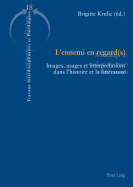 L'Ennemi En Regard(s): Images, Usages Et Interprtations Dans l'Histoire Et La Littrature