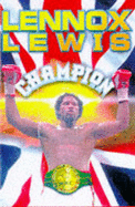 Lennox Lewis: The Autobiography of Britain's First World Heavyweight Champion This Century