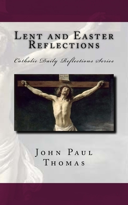 Lent and Easter Reflections - Thomas, John Paul