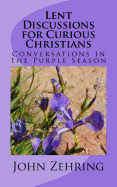 Lent Discussions for Curious Christians: Conversations in the Purple Season