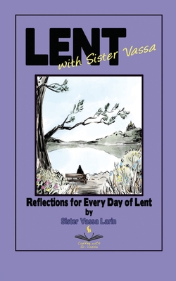 Lent with Sister Vassa: Reflections for Every Day of Lent - Larin, Sister Vassa