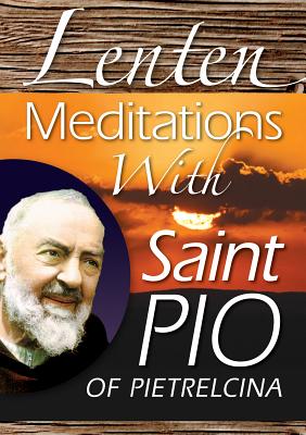 Lenten Meditations with Saint Pio of Pietrelcina - Chiffolo, Anthony (Editor)